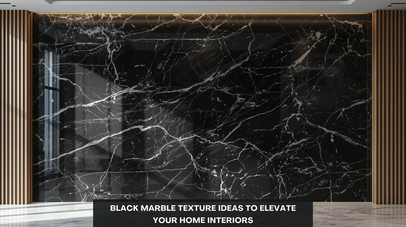 15 Black Marble Texture Ideas to Elevate Your Home Interiors