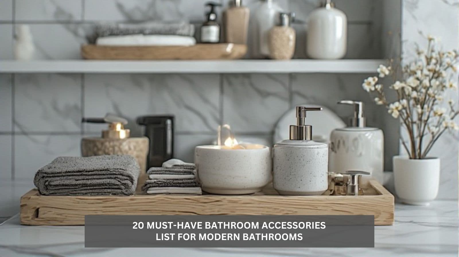 20 Must-Have Bathroom Accessories List for Modern Bathrooms