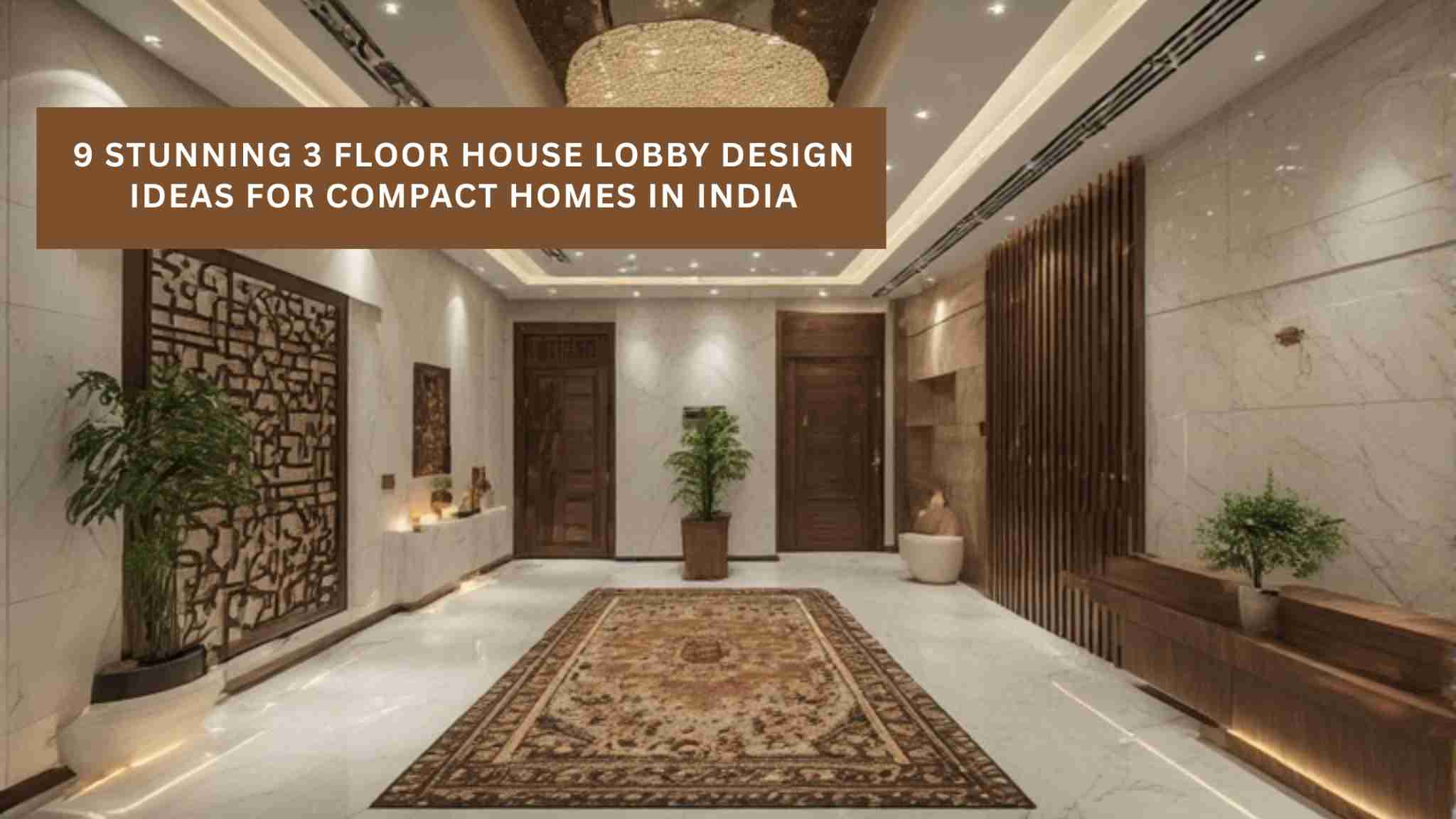 9 Modern Lobby Design Ideas for 3 Floor Houses in India