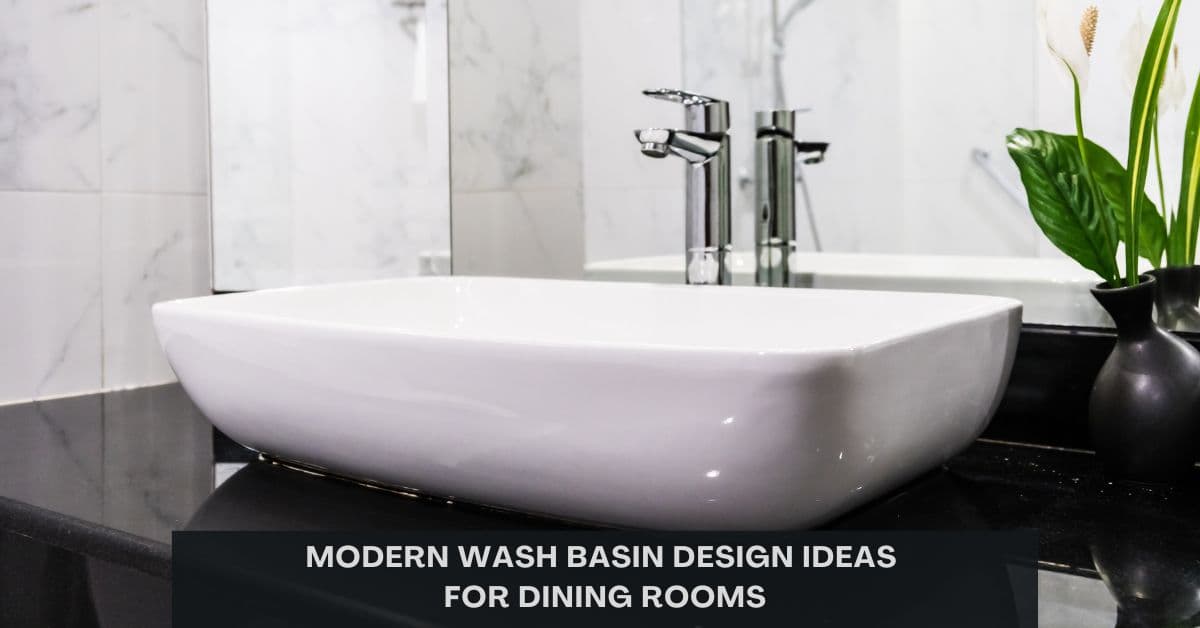 Modern Wash Basin Designs for Dining Room: Creative Ideas & Trends
