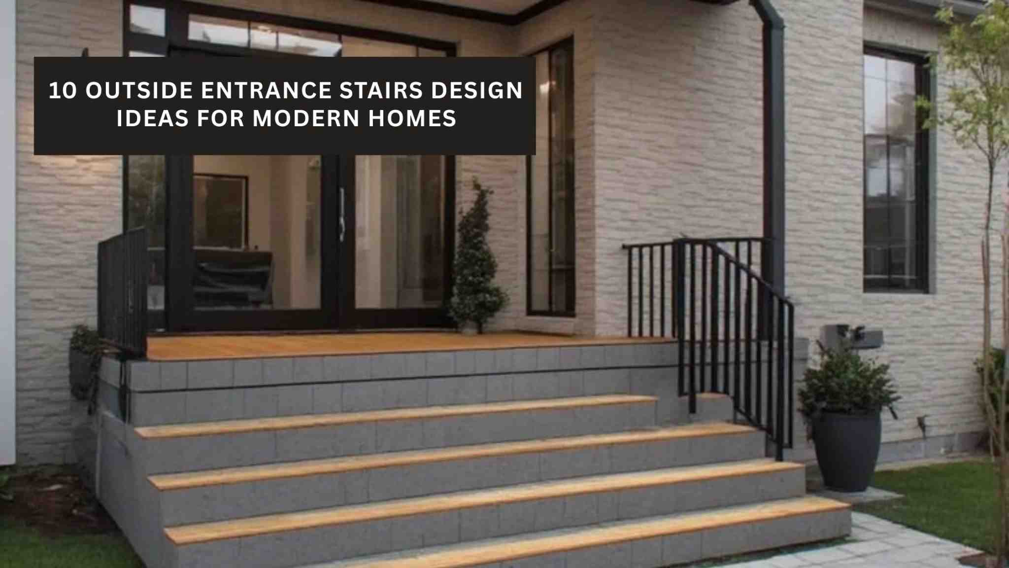 10 Outside Entrance Stairs Design Ideas for Modern Homes
