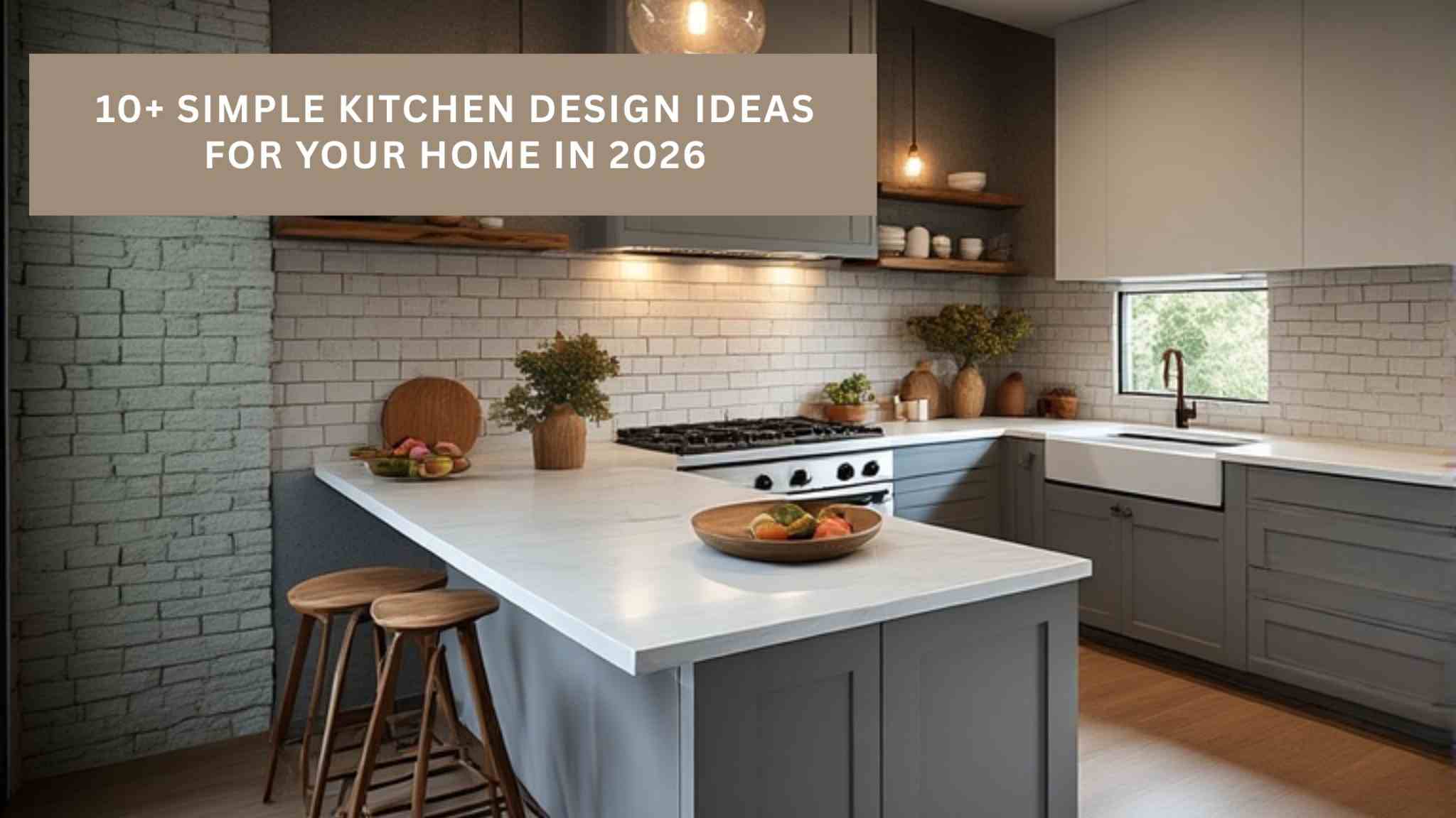 10 Simple Kitchen Design Ideas for Your Home in 2026