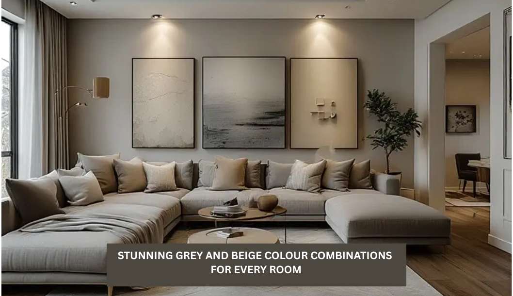 15 Stunning Grey and Beige Colour Combinations for Every Room