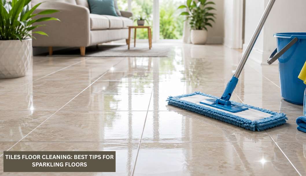 Tiles Floor Cleaning: Best Methods & Tips for Sparkling Floors