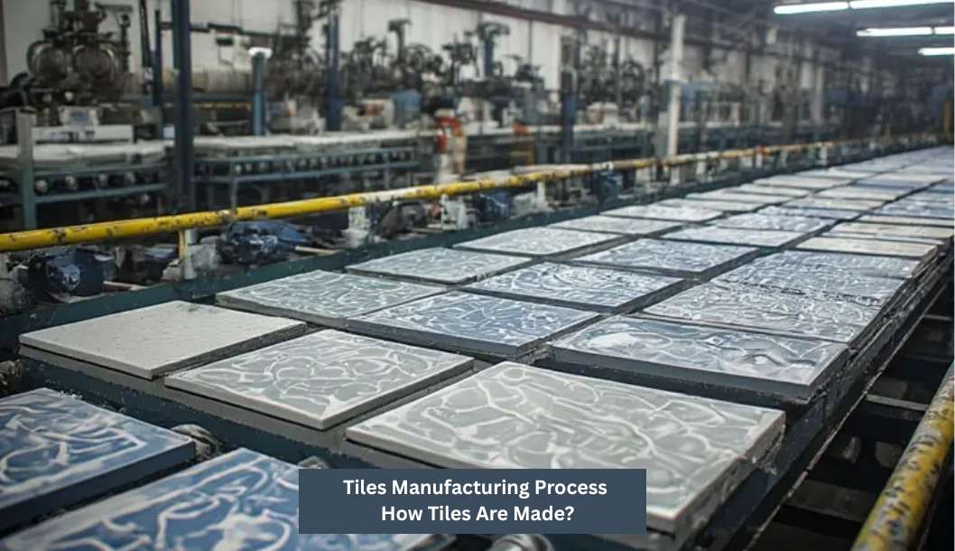 Tiles Manufacturing Process: How Tiles Are Made?
