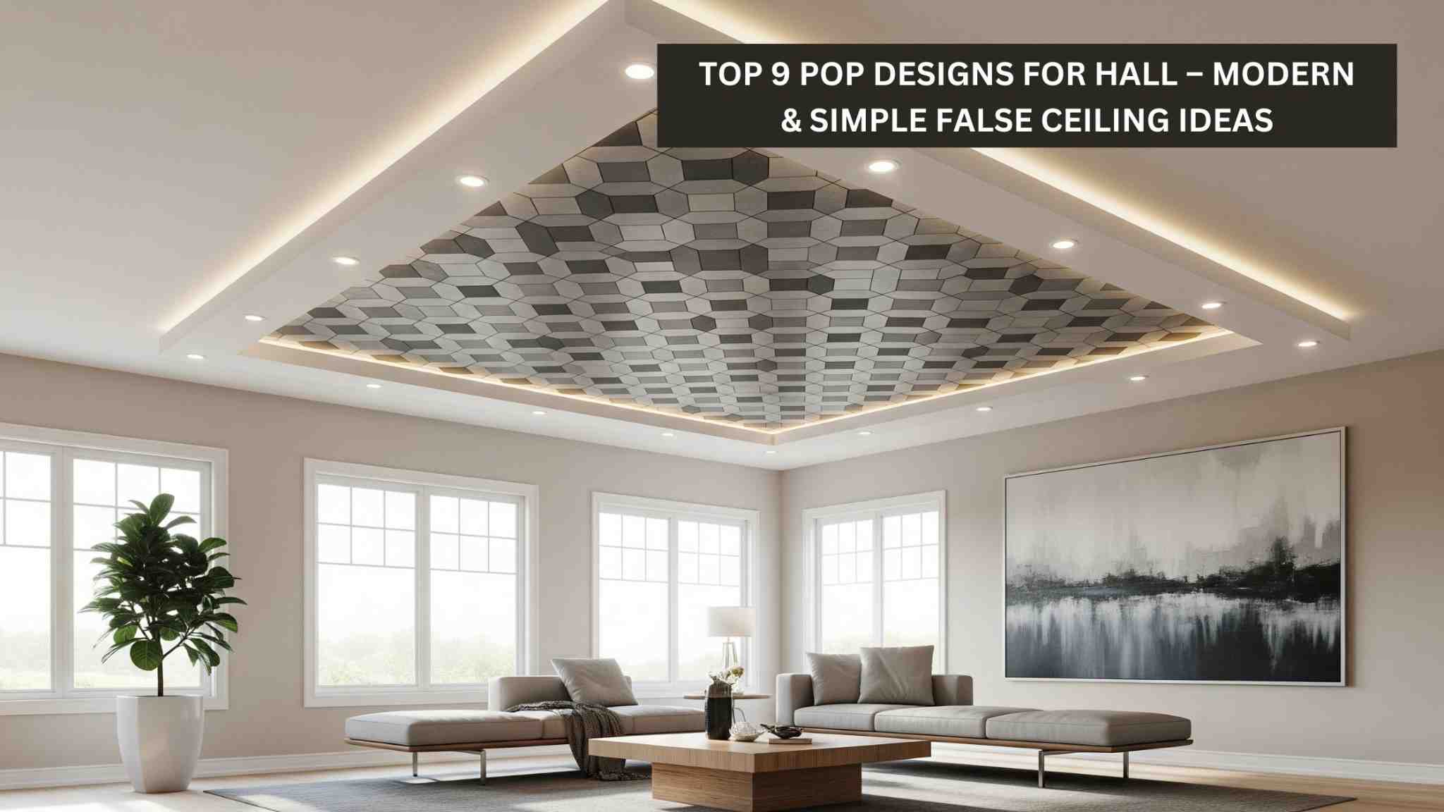 Top POP Designs for Hall – Modern & Simple False Ceiling Ideas