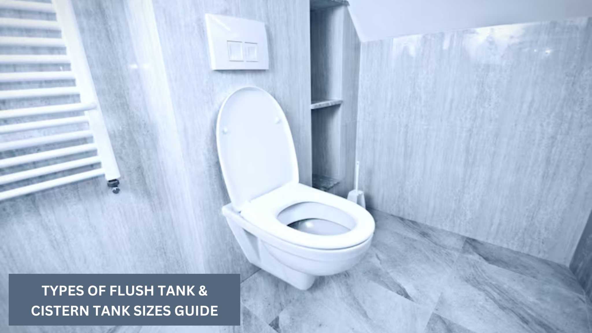 Types of Flush Tank & Cistern Tank Sizes Guide