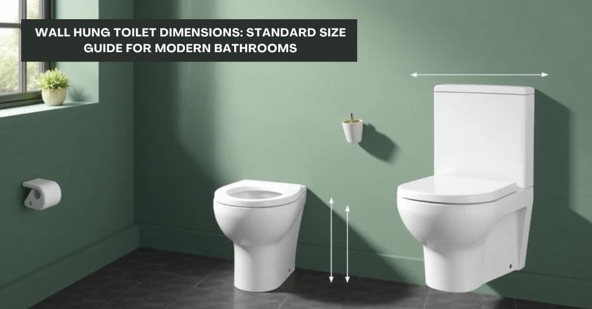 Wall Hung Toilet Dimensions: Standard Size Guide for Modern Bathrooms