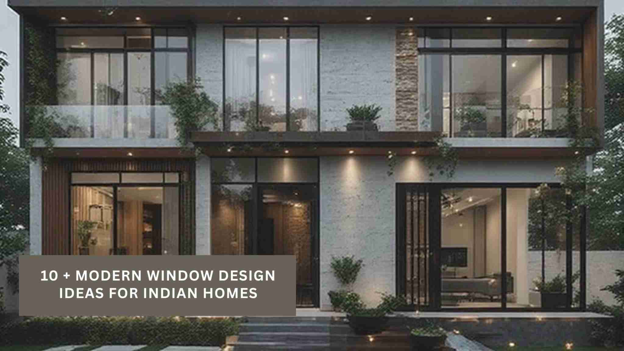 10 + Modern Window Design Ideas for Indian Homes