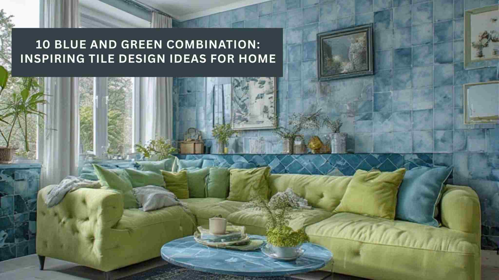 10 Blue and Green Combination: Inspiring Tile Design Ideas for Home