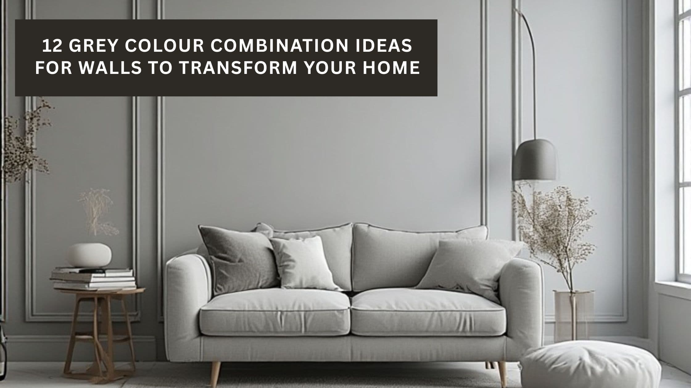 12 Grey Colour Combination Ideas for Walls to Transform Your Home