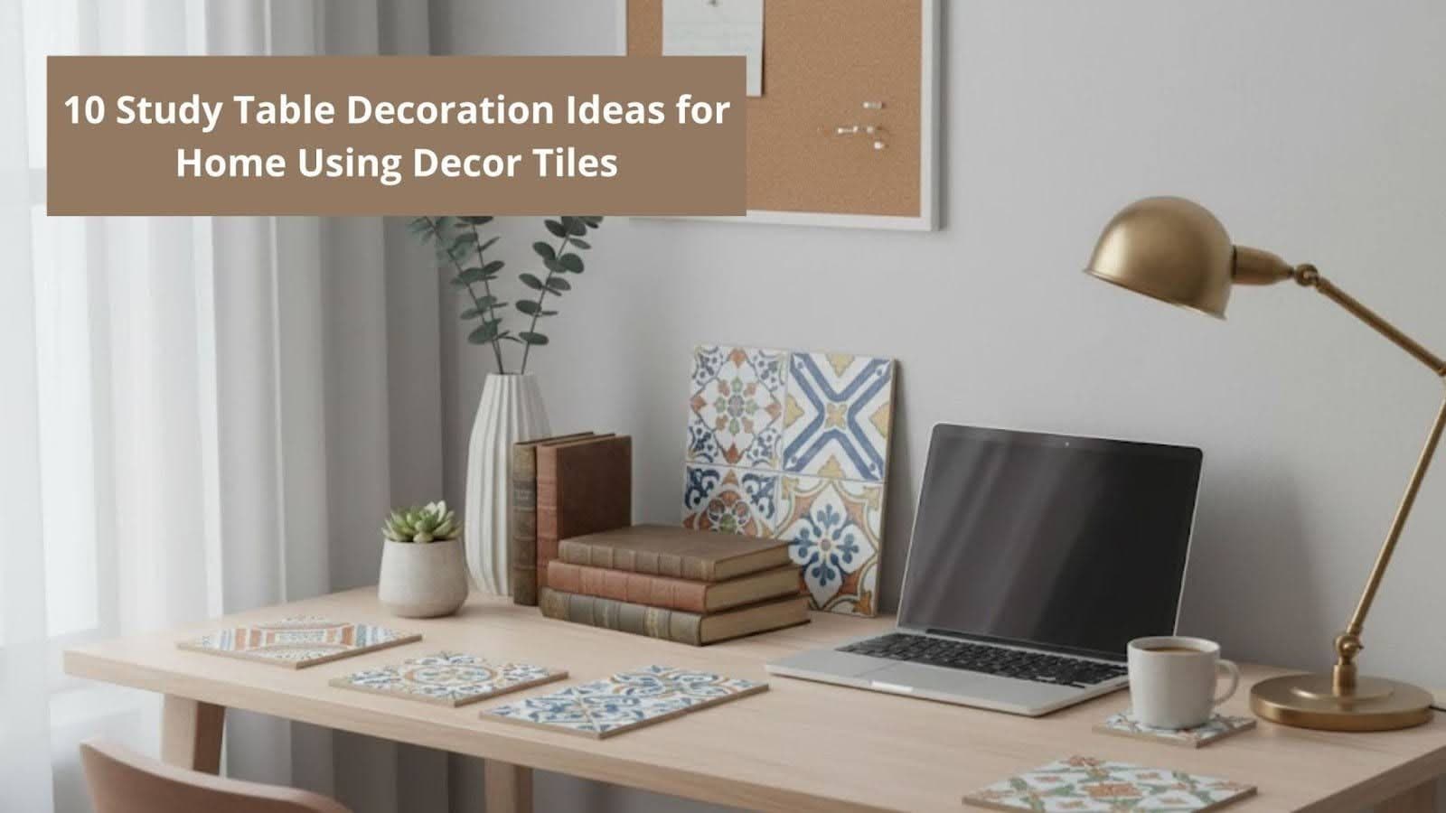 10 Study Table Decoration Ideas for Home Using Decor Tiles