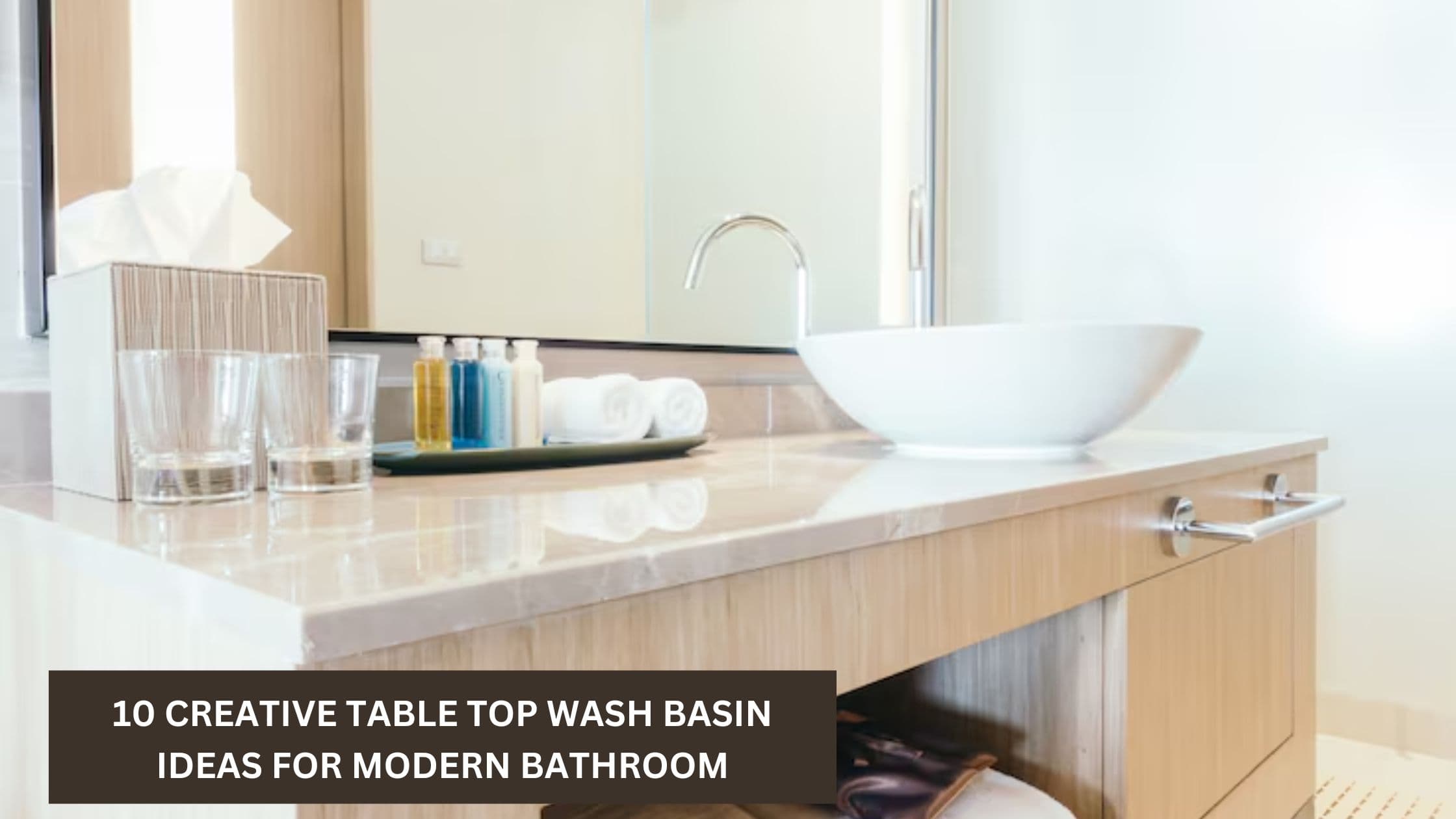 10 Creative Table Top Wash Basin Ideas For Modern Bathroom