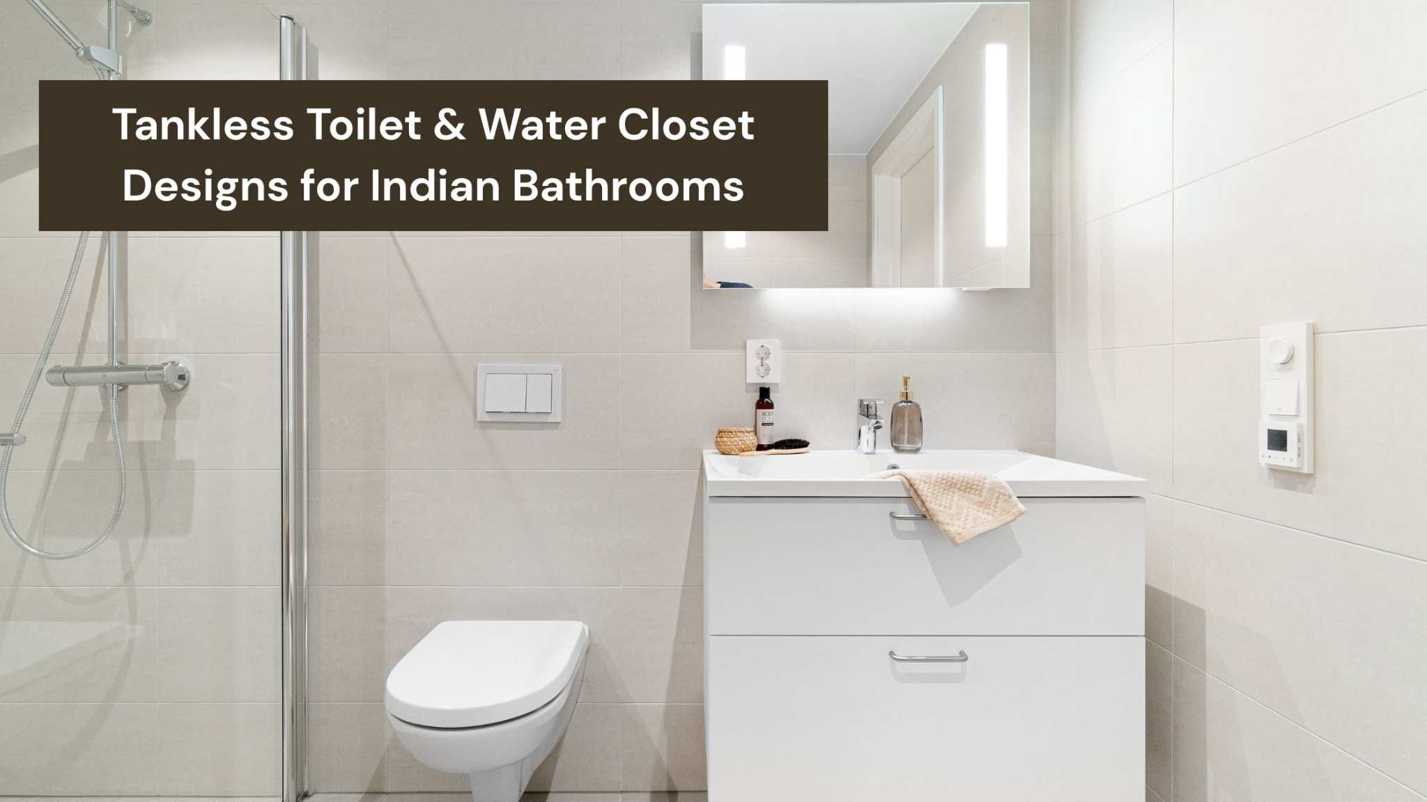 Tankless Toilet & Water Closet Designs for Indian Bathrooms