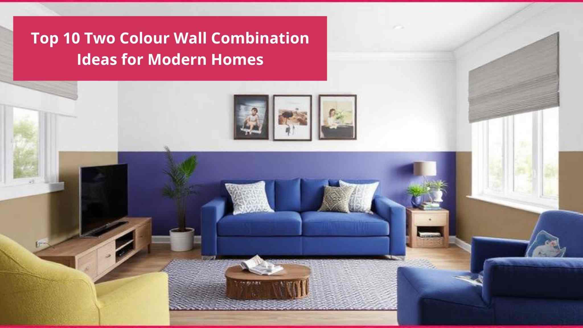 Top 10 Two Colour Combination for Walls with Indian Style