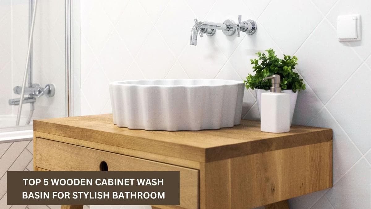 Top 5 Wooden Cabinet Wash Basin Design For Stylish Bathroom