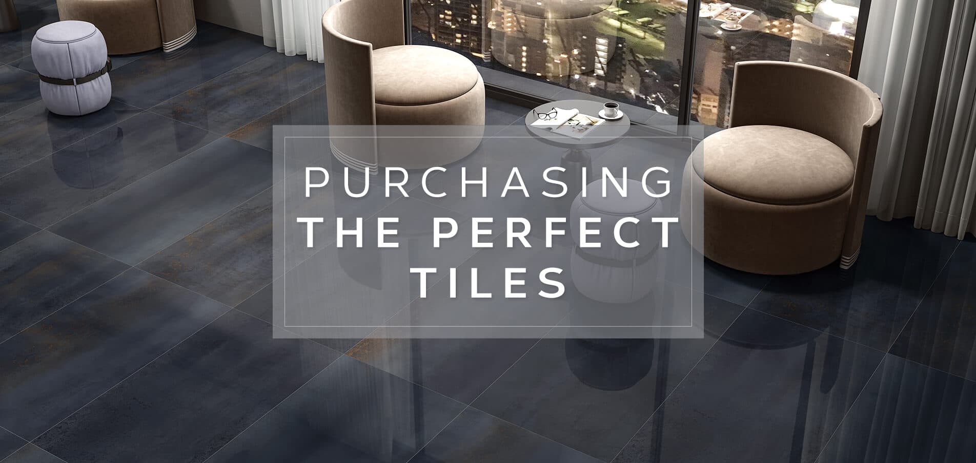 Purchasing the perfect tiles for your needs - A Guide