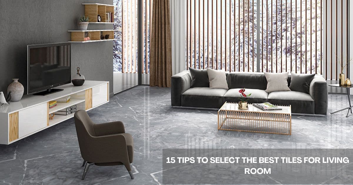 15 Tips to Select the Best Tiles for Living Room