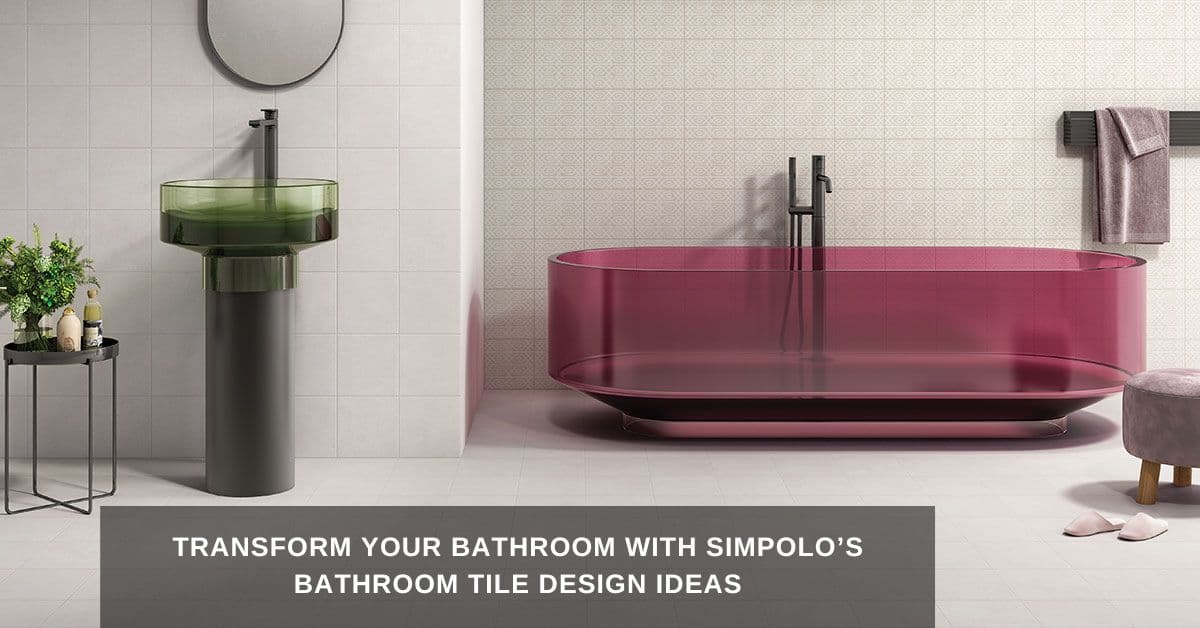 Transform Your Bathroom With Simpolos Bathroom Tile Design Ideas
