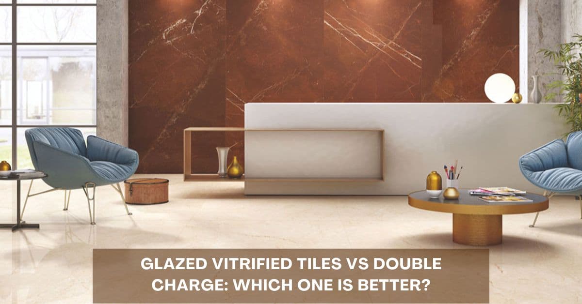 Glazed Vitrified Tiles vs Double Charge: Which One Is Better?